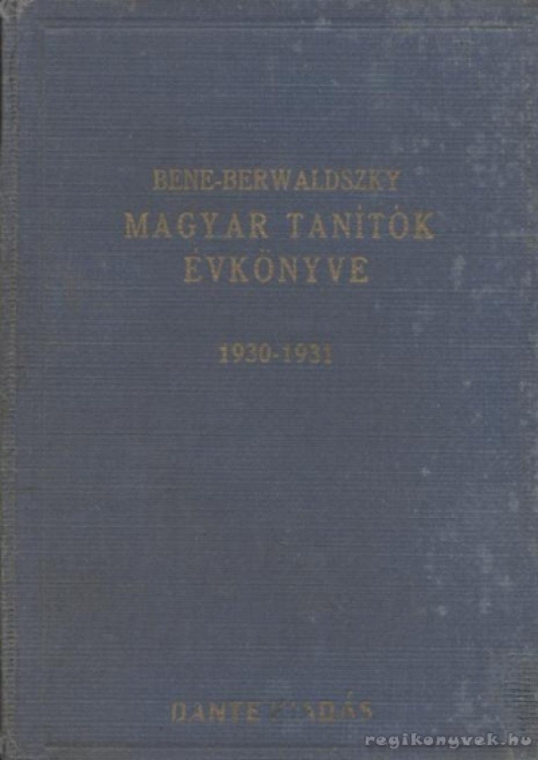 Bene Lajos, Berwaldszky Kálmán - Magyar tanítók évkönyve 1930-1931 [antikvár]