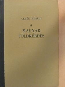 Kerék Mihály - A magyar földkérdés [antikvár]