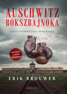 Erik Brouwer - Auschwitz bokszbajnoka - Leen Sanders igaz története [eKönyv: epub, mobi]