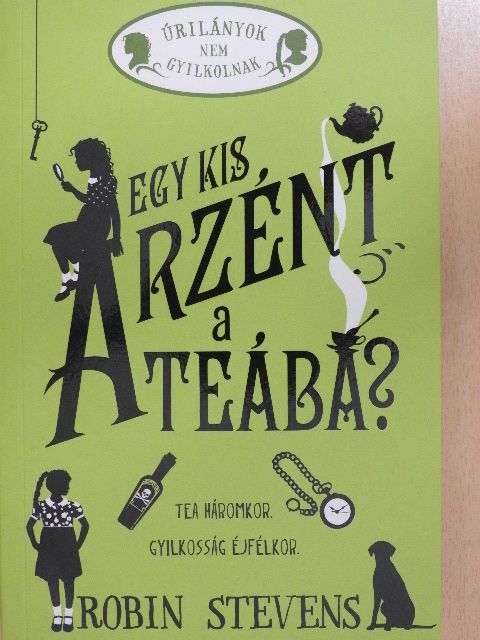 Robin Stevens - Egy kis arzént a teába? [antikvár]