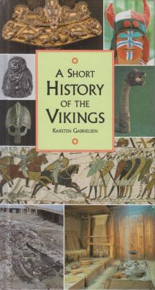 Karsten Gabrielsen - A Short History of the Vikings [antikvár]