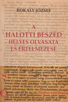 Rokaly József - A Halotti beszéd helyes olvasata és értelmezése (dedikált) [antikvár]