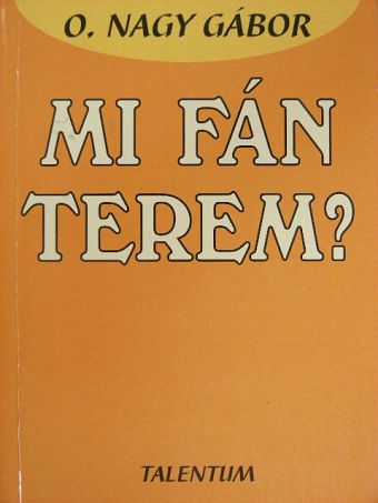O. Nagy Gábor - Mi fán terem? [antikvár]
