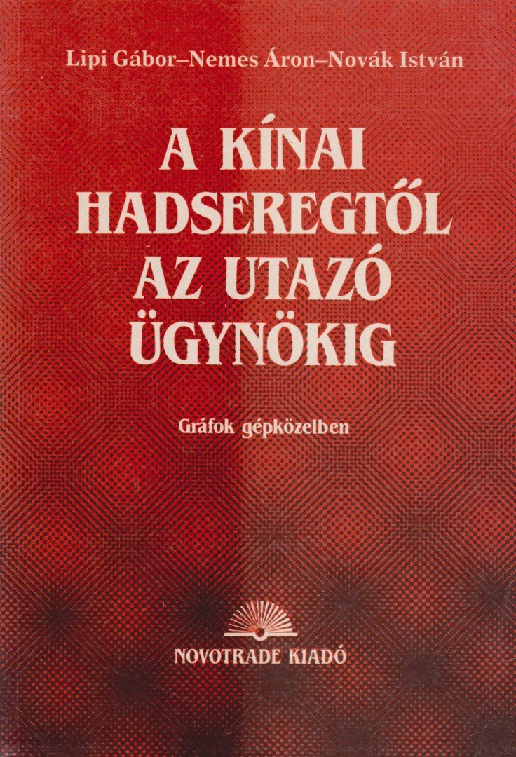Lipi Gábor, Nemes Áron, Novák István - A kínai hadseregtől az utazó ügynökig [antikvár]