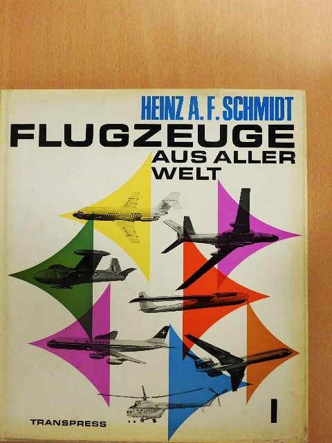 Heinz A. F. Schmidt - Flugzeuge aus aller Welt I. [antikvár]