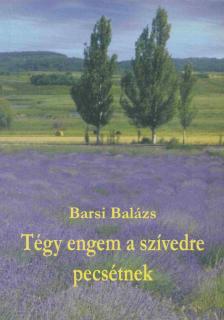 FR. BARSI BALÁZS OFM - Tégy engem a szívedre pecsétnek [antikvár]
