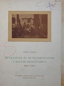 Geréb László - Munkásélet és munkásmozgalom a magyar irodalomban 1867-1872 [antikvár]