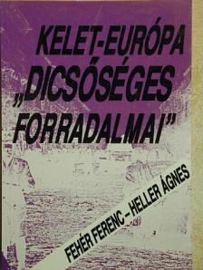Fehér Ferenc - Kelet-Európa "dicsőséges forradalmai" [antikvár]