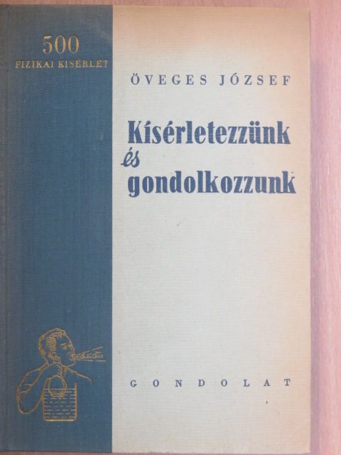 Öveges József - Kísérletezzünk és gondolkozzunk [antikvár]