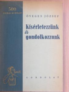 Öveges József - Kísérletezzünk és gondolkozzunk [antikvár]