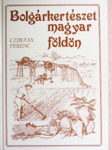 Csoma Zsigmond - Bolgárkertészet magyar földön [antikvár]
