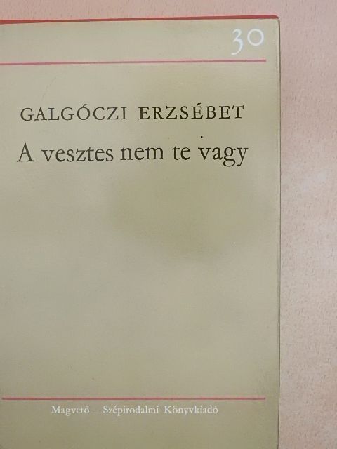 Galgóczi Erzsébet - A vesztes nem te vagy [antikvár]