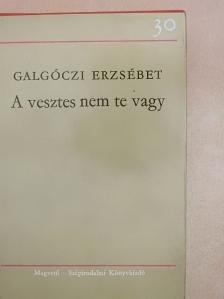 Galgóczi Erzsébet - A vesztes nem te vagy [antikvár]