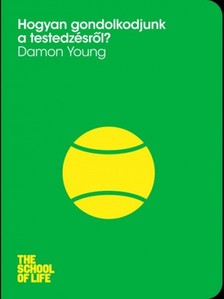 Young, Damon - Hogyan gondolkodjunk a testedzésről? [eKönyv: epub, mobi]