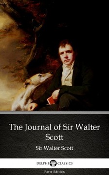 Delphi Classics Sir Walter Scott, - The Journal of Sir Walter Scott by Sir Walter Scott (Illustrated) [eKönyv: epub, mobi]