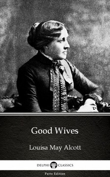 Louisa May Alcott - Good Wives by Louisa May Alcott (Illustrated) [eKönyv: epub, mobi]