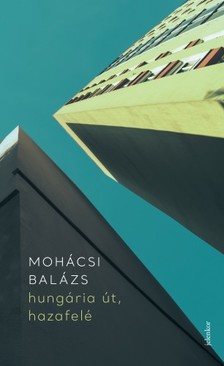 Mohácsi Balázs - hungária út, hazafelé - lassúváros-kiáltvány [eKönyv: epub, mobi]