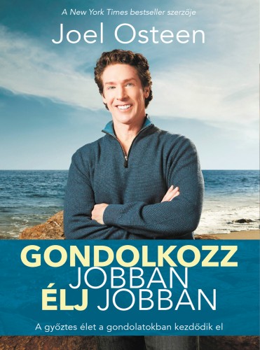 Joel Osteen - Gondolkozz jobban élj jobban - A győztes élet a gondolatokban kezdődik el [eKönyv: epub, mobi]