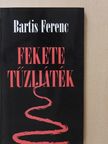 Bartis Ferenc - Fekete tűzijáték (dedikált példány) [antikvár]