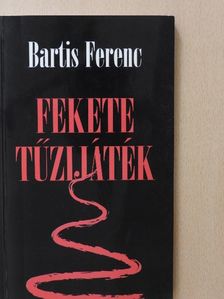 Bartis Ferenc - Fekete tűzijáték (dedikált példány) [antikvár]