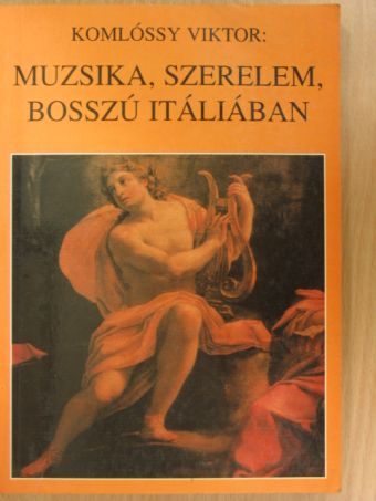 Komlóssy Viktor - Muzsika, szerelem, bosszú Itáliában [antikvár]