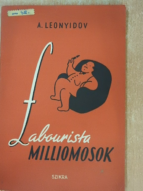 A. Leonyidov - Labourista milliomosok [antikvár]