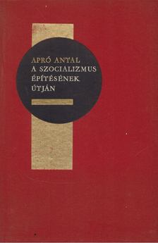 Apró Antal - A szocializmus építésének útján [antikvár]
