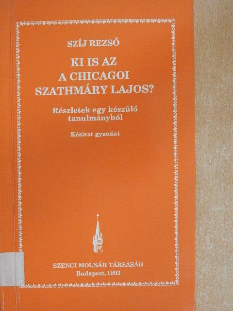 Szíj Rezső - Ki is az a Chicagoi Szathmáry Lajos? [antikvár]