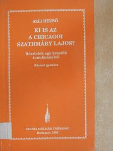 Szíj Rezső - Ki is az a Chicagoi Szathmáry Lajos? [antikvár]