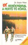 BODOR PÉTER DR. - Kerékpárral a Fertő tó körül - Magyarország és Ausztria [antikvár]