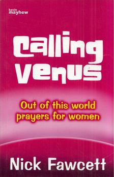 Nick Fawcett - Calling Venus: Out of this world prayers for women [antikvár]