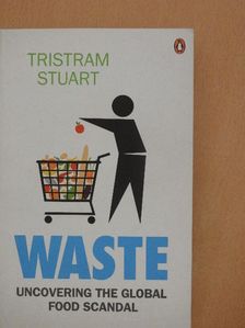 Tristram Stuart - Waste [antikvár]