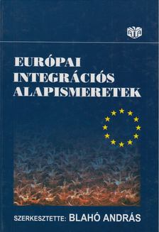 Blahó András - Európai integrációs alapismeretek [antikvár]