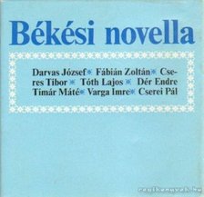 Tóth Lajos, Cseres Tibor, Dér Endre, Cserei Pál, Fábián Zoltán, Varga Imre, Darvas József, Timár Máté - Békési novella [antikvár]