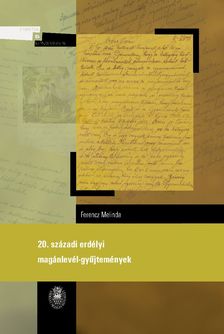 Ferencz Melinda - 20. századi erdélyi magánlevél-gyűjtemények