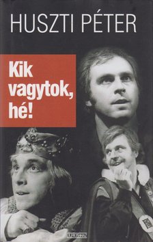 Huszti Péter - Kik vagytok, hé! [antikvár]