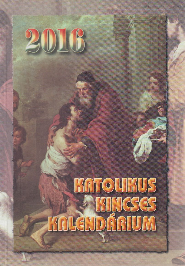 Harmath Károly (szerk.), Komáromi Borbála (szerk.), Szabó Judit (szerk.) - Katolikus Kincses Kalendárium 2016 [antikvár]