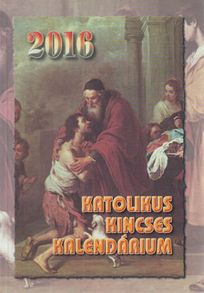Harmath Károly (szerk.), Komáromi Borbála (szerk.), Szabó Judit (szerk.) - Katolikus Kincses Kalendárium 2016 [antikvár]