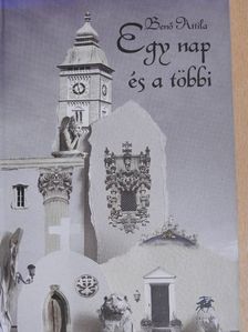 Benő Attila - Egy nap és a többi [antikvár]