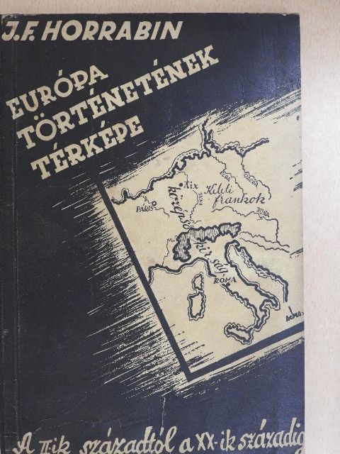 J. F. Horrabin - Európa történetének térképe [antikvár]