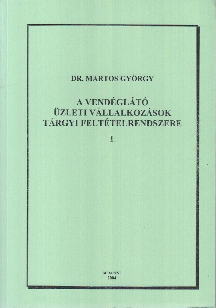 Dr. Martos György - A vendéglátó üzleti vállalkozások tárgyi feltételrendszere I. [antikvár]