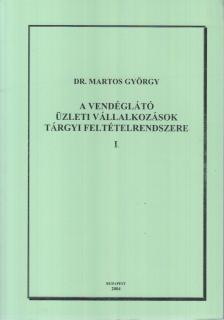Dr. Martos György - A vendéglátó üzleti vállalkozások tárgyi feltételrendszere I. [antikvár]