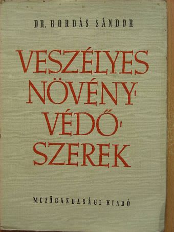 Dr. Bordás Sándor - Veszélyes növényvédőszerek [antikvár]