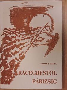 Vadas Ferenc - Rácegrestől Párizsig [antikvár]