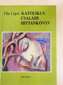 Fila Lajos - Katolikus családi hittankönyv [antikvár]