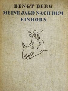 Bengt Berg - Meine Jagd nach dem Einhorn [antikvár]