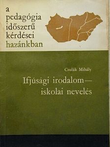 Csulák Mihály - Ifjúsági irodalom-iskolai nevelés [antikvár]
