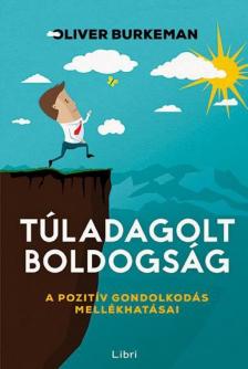 Oliver Burkeman - Túladagolt boldogság [antikvár]