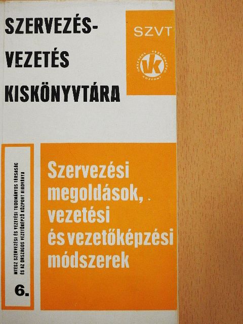 Asztalos György - Szervezési megoldások, vezetési és vezetőképzési módszerek 6. [antikvár]