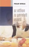 Pulay Gyula - Az otthon is szeretett vezető [antikvár]